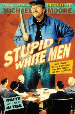 Hombres blancos estúpidos: Y otras lamentables excusas sobre el estado de la nación - Stupid White Men: And Other Sorry Excuses for the State of the Nation!