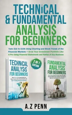 Análisis Técnico y Fundamental para Principiantes 2 en 1 Edición: Lleve $1k a $10k Usando Gráficos y Tendencias Bursátiles de los Mercados Financieros + Haga Crecer su I - Technical & Fundamental Analysis for Beginners 2 in 1 Edition: Take $1k to $10k Using Charting and Stock Trends of the Financial Markets + Grow Your I