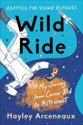 Wild Ride (Adaptado para jóvenes lectores): Mi viaje de niño con cáncer a astronauta - Wild Ride (Adapted for Young Readers): My Journey from Cancer Kid to Astronaut