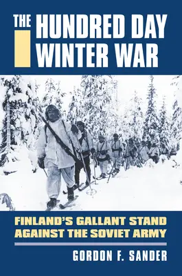 La guerra de los cien días de invierno: la valiente resistencia de Finlandia contra el ejército soviético - The Hundred Day Winter War: Finland's Gallant Stand Against the Soviet Army