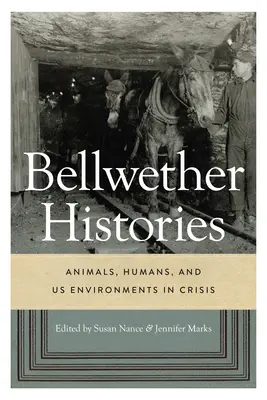 Historias Bellwether: Animales, humanos y EE.UU. Entornos en crisis - Bellwether Histories: Animals, Humans, and US Environments in Crisis