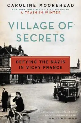 La aldea de los secretos: Desafiando a los nazis en la Francia de Vichy - Village of Secrets: Defying the Nazis in Vichy France