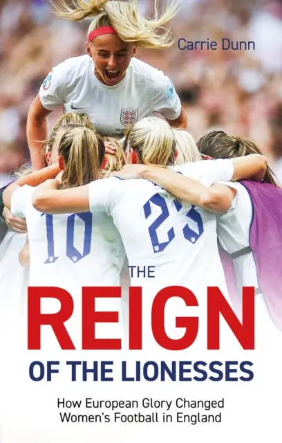 El reinado de las Leonas: Cómo la gloria europea cambió el fútbol femenino en Inglaterra - Reign of the Lionesses: How European Glory Changed Women's Football in England