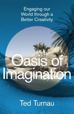 Oasis de imaginación: Atraer a nuestro mundo a través de una creatividad mejor - Oasis of Imagination: Engaging Our World Through a Better Creativity