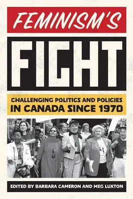 La lucha del feminismo: El desafío a la política en Canadá desde 1970 - Feminism's Fight: Challenging Politics and Policies in Canada Since 1970