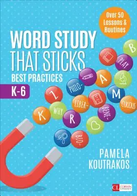 Word Study That Sticks: Las mejores prácticas, K-6 - Word Study That Sticks: Best Practices, K-6