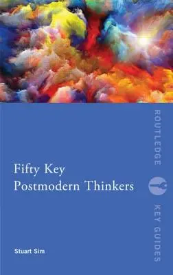 Cincuenta pensadores posmodernos clave - Fifty Key Postmodern Thinkers