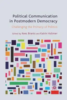 La comunicación política en la democracia posmoderna: Desafiando la primacía de la política - Political Communication in Postmodern Democracy: Challenging the Primacy of Politics