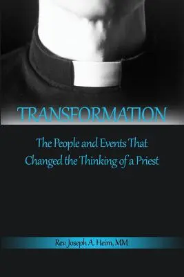 Transformación: Las personas y los acontecimientos que cambiaron el pensamiento de un sacerdote - Transformation: The People and Events That Changed the Thinking of a Priest
