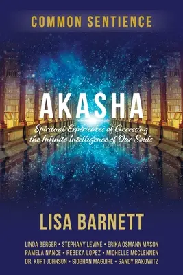 Akasha: Experiencias espirituales de acceso a la inteligencia infinita de nuestras almas - Akasha: Spiritual Experiences of Accessing the Infinite Intelligence of Our Souls