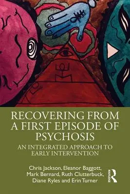 Recuperación de un primer episodio de psicosis: Un enfoque integrado de la intervención temprana - Recovering from a First Episode of Psychosis: An Integrated Approach to Early Intervention