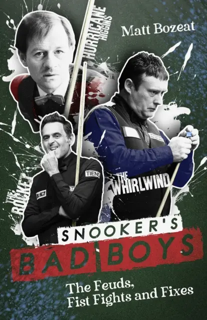 Los chicos malos del snooker: enemistades, peleas a puñetazos y arreglos - Snooker's Bad Boys: The Feuds, Fist Fights and Fixes