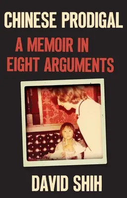 El pródigo chino: Una memoria en ocho argumentos - Chinese Prodigal: A Memoir in Eight Arguments