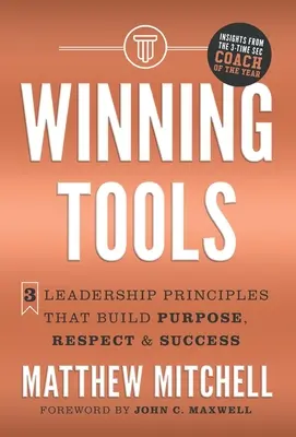 Herramientas ganadoras: 3 Principios de Liderazgo que Crean Propósito, Respeto y Éxito - Winning Tools: 3 Leadership Principles That Build Purpose, Respect & Success