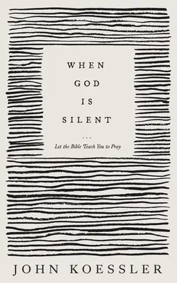 Cuando Dios calla: Deja que la Biblia te enseñe a rezar - When God Is Silent: Let the Bible Teach You to Pray