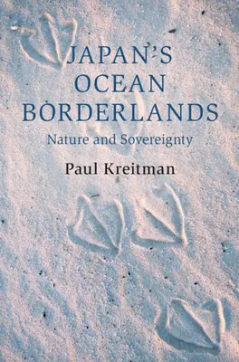 Japan's Ocean Borderlands - Nature and Sovereignty (Kreitman Paul (Columbia University New York))