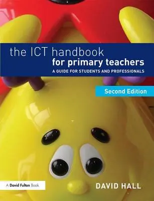 Manual de TIC para profesores de primaria: Guía para estudiantes y profesionales - The Ict Handbook for Primary Teachers: A Guide for Students and Professionals