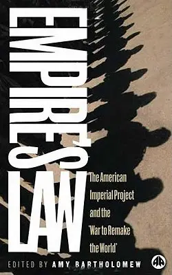 Empire's Law: El proyecto imperial estadounidense y la guerra para rehacer el mundo - Empire's Law: The American Imperial Project And The War To Remake The World