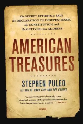 Tesoros americanos: Los esfuerzos secretos para salvar la Declaración de Independencia, la Constitución y el Discurso de Gettysburg - American Treasures: The Secret Efforts to Save the Declaration of Independence, the Constitution, and the Gettysburg Address