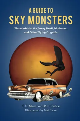 Guía de monstruos celestes: Thunderbirds, el Diablo de Jersey, Mothman y otros críptidos voladores - A Guide to Sky Monsters: Thunderbirds, the Jersey Devil, Mothman, and Other Flying Cryptids