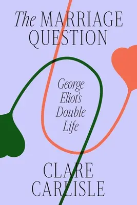 La cuestión matrimonial: La doble vida de George Eliot - The Marriage Question: George Eliot's Double Life