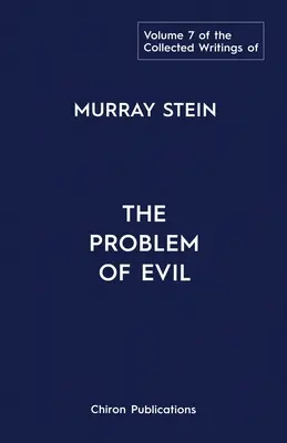 Colección de escritos de Murray Stein: Volumen 7: El problema del mal - The Collected Writings of Murray Stein: Volume 7: The Problem of Evil