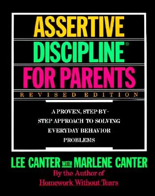 Disciplina asertiva para padres, edición revisada: Un enfoque probado, paso a paso, para resolver los problemas de los padres. - Assertive Discipline for Parents, Revised Edition: A Proven, Step-By-Step Approach to Solvi