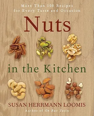 Nueces en la cocina: Más de 100 recetas para todos los gustos y ocasiones - Nuts in the Kitchen: More Than 100 Recipes for Every Taste and Occasion