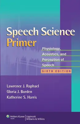 La ciencia del habla: fisiología, acústica y percepción del habla - Speech Science Primer: Physiology, Acoustics, and Perception of Speech