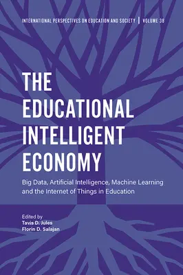 La economía educativa inteligente: Big Data, Inteligencia Artificial, Aprendizaje Automático e Internet de las Cosas en la Educación - The Educational Intelligent Economy: Big Data, Artificial Intelligence, Machine Learning and the Internet of Things in Education