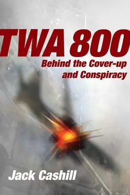 TWA 800: Tras el encubrimiento y la conspiración - TWA 800: Behind the Cover-Up and Conspiracy