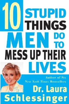 Diez cosas estúpidas que hacen los hombres para arruinar sus vidas - Ten Stupid Things Men Do to Mess Up Their Lives