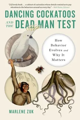 Las cacatúas bailarinas y la prueba del hombre muerto: cómo evoluciona el comportamiento y por qué es importante - Dancing Cockatoos and the Dead Man Test: How Behavior Evolves and Why It Matters