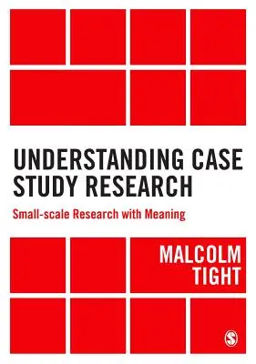 Comprender la investigación basada en estudios de caso: Investigación a pequeña escala con sentido - Understanding Case Study Research: Small-Scale Research with Meaning