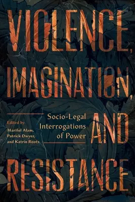 Violencia, imaginación y resistencia: Interrogaciones sociojurídicas del poder - Violence, Imagination, and Resistance: Socio-Legal Interrogations of Power