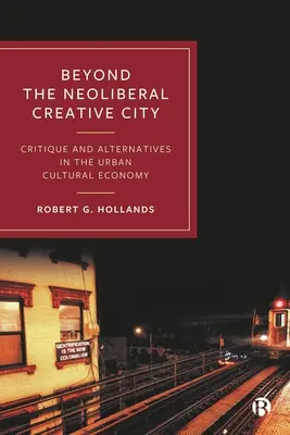 Más allá de la ciudad creativa neoliberal: Crítica y alternativas en la economía cultural urbana - Beyond the Neoliberal Creative City: Critique and Alternatives in the Urban Cultural Economy