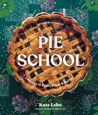 Escuela de tartas: Lecciones de fruta, harina y mantequilla - Pie School: Lessons in Fruit, Flour, & Butter