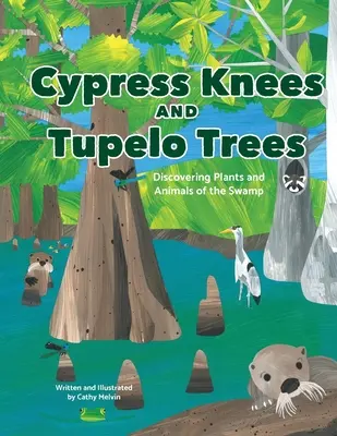 Cipreses y Tupelos: Descubriendo Plantas y Animales del Pantano: Descubriendo las plantas y los animales del pantano - Cypress Knees and Tupelo Trees: Discovering Plants and Animals of the Swamp: Discovering Plants and Animals of the Swamp