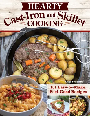 Cocina contundente de hierro fundido y sartén: 101 recetas fáciles de hacer y reconfortantes - Hearty Cast-Iron and Skillet Cooking: 101 Easy-To-Make, Feel-Good Recipes