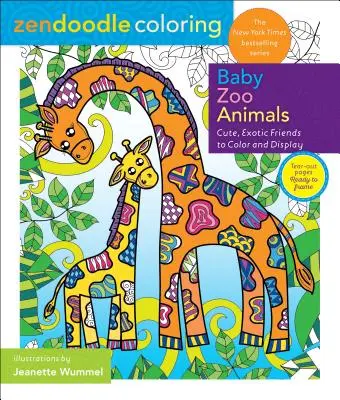 Zendoodle Colorear: Baby Zoo Animals: Amigos exóticos para colorear y exponer - Zendoodle Coloring: Baby Zoo Animals: Cute, Exotic Friends to Color and Display