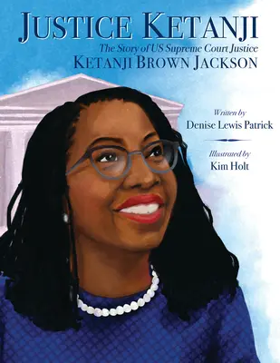 Justice Ketanji: La historia del juez del Tribunal Supremo Ketanji Brown Jackson - Justice Ketanji: The Story of Us Supreme Court Justice Ketanji Brown Jackson