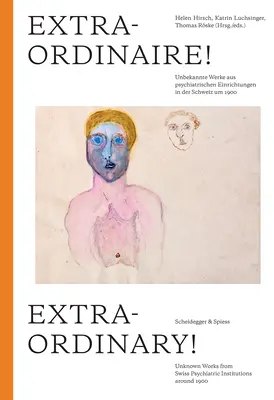 Extraordinario Obras desconocidas de instituciones psiquiátricas suizas en torno a 1900 - Extraordinary!: Unknown Works from Swiss Psychiatric Institutions Around 1900