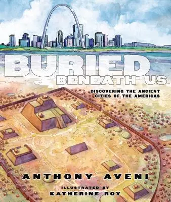 Buried Beneath Us: Descubriendo las antiguas ciudades de América - Buried Beneath Us: Discovering the Ancient Cities of the Americas
