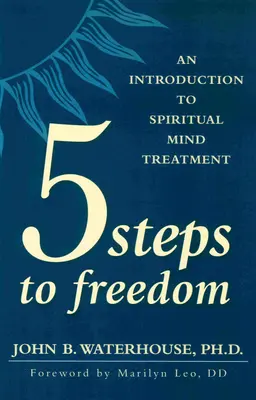 Cinco pasos hacia la libertad: Una introducción al tratamiento espiritual de la mente - Five Steps to Freedom: An Introduction to Spiritual Mind Treatment