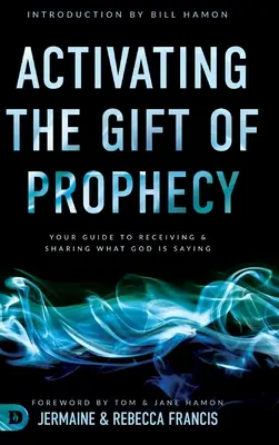 Activando el don de profecía: Su guía para recibir y compartir lo que Dios dice - Activating the Gift of Prophecy: Your Guide to Receiving and Sharing what God is Saying