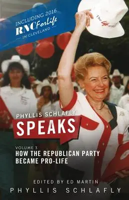 Phyllis Schlafly Speaks, Volume 3: Cómo el Partido Republicano se hizo provida - Phyllis Schlafly Speaks, Volume 3: How the Republican Party Became Pro-Life
