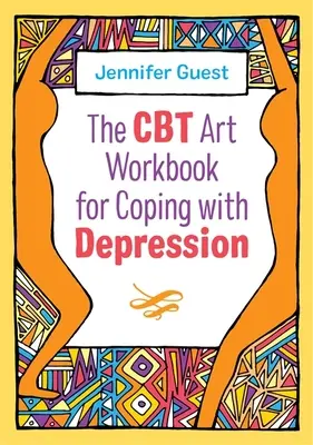 El libro de ejercicios artísticos de la TCC para afrontar la depresión - The CBT Art Workbook for Coping with Depression