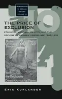 El precio de la exclusión: Etnicidad, identidad nacional y declive del liberalismo alemán, 1898-1933 - The Price of Exclusion: Ethnicity, National Identity, and the Decline of German Liberalism, 1898-1933