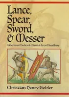 Lanza, lanza, espada y messer: Miscelánea de artes marciales medievales alemanas - Lance, Spear, Sword, and Messer: A German Medieval Martial Arts Miscellany