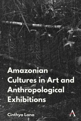 Culturas indígenas amazónicas en exposiciones de arte y antropología - Amazonian Indigenous Cultures in Art and Anthropological Exhibitions